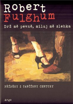 Drž mě pevně, miluj mě zlehka - Robert Fulghum