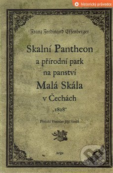 Skalní Pantheon a přírodní park na panství Malá Skála v Čechách - Franz Ferdinand Effenberger