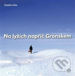 Na lyžích napříč Grónskem - Zdeněk Lyčka