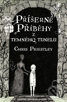Příšerné příběhy z temného tunelu - Chris Priestley
