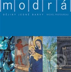 Modrá. Dějiny jedné barvy - Michel Pastoureau