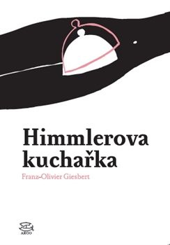 Himmlerova kuchařka - Franz-Olivier Giesbert