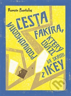 Podivuhodná cesta fakíra, který uvízl ve skříni z IKEY - Romain Puértolas