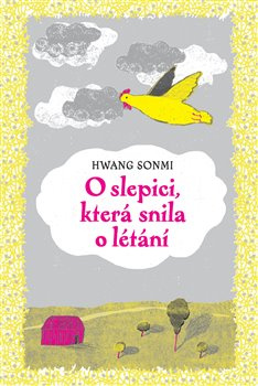 O slepici, která snila o létání - Hwang Sonmi