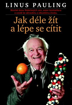 Jak déle žít a lépe se cítit - Linus Pauling