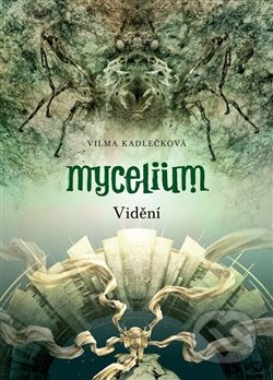 Mycelium IV: Vidění - Vilma Kadlečková
