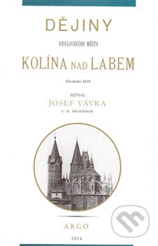 Dějiny královského města Kolína nad Labem 1. - Josef Vávra