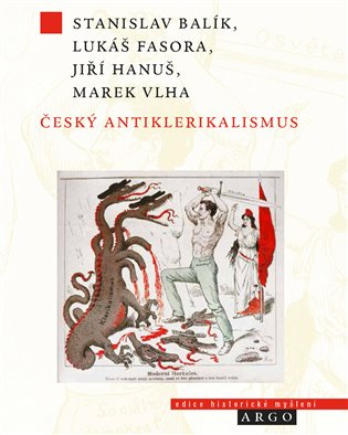 Český antiklerikalismus - Stanislav Balík, Lukáš Fasora, Jiří Hanuš, Marek Vlha - kniha z kategorie Historie