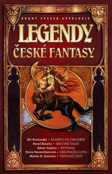Legendy české fantasy II. - Jiří Pavlovský, Pavel Renčín, Adam Andres, Petra Neomillnerová, Martin D. Antonín