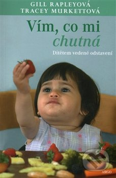 Vím, co mi chutná. Dítětem vedené odstavení - Tracey Murkettová, Gill Rapleyová