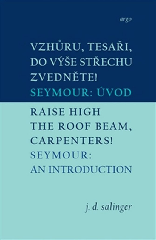 Vzhůru, tesaři, do výše střechu zvedněte!/Raise High the Roof Beam, Carpenters - J. D. Salinger