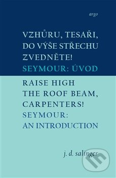Vzhůru, tesaři, do výše střechu zvedněte!/Raise High the Roof Beam, Carpenters - J. D. Salinger