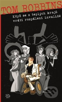 Když se z teplých krajů vrátí rozpálení invalidé - Tom Robbins
