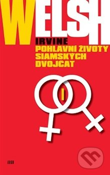 Pohlavní životy siamských dvojčat - Irvine Welsh