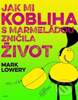 Jak mi kobliha s marmeládou zničila život - Mark Lowery
