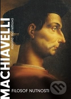 Machiavelli. Filozof nutnosti - Marina Mariettiová