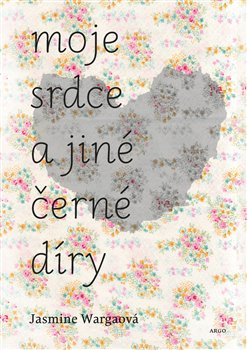 Moje srdce a jiné černé díry - Jasmine Wargaová