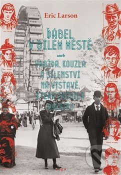 Ďábel v Bílém městě - Erik Larson