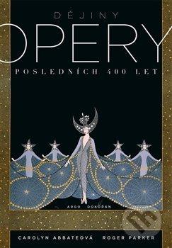 Dějiny opery. Posledních 400 let. - Carolyn Abbateová, Roger Parker