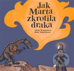 Jak Marta zkrotila draka - Alena Wagnerová