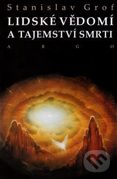 Lidské vědomí a tajemství smrti - Stanislav Grof