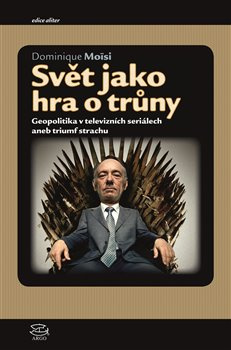 Svět jako hra o trůny - Dominique Moisi
