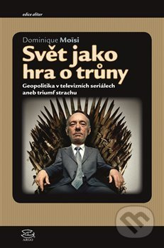 Svět jako hra o trůny - Dominique Moisi