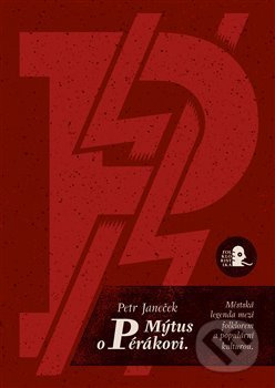 Mýtus o pérákovi. Městská legenda mezi folklorem a populární kulturou. - Petr Janeček