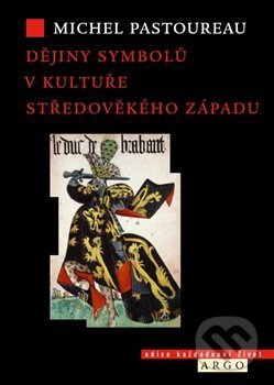 Dějiny symbolů v kultuře středověkého Západu - Michel Pastoureau