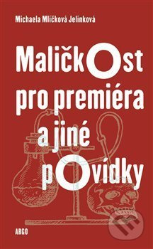 Maličkost pro premiéra a jiné povídky - Michaela Mlíčková Jelínková