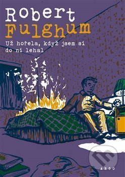 Už hořela, když jsem si do ní lehal - Robert Fulghum