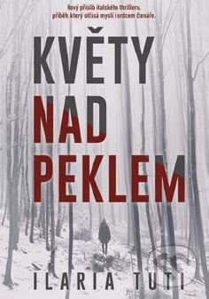 Květy nad peklem - Ilaria Tuti