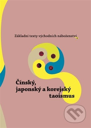 Základní texty východních náboženství 4. : Čínský, japonský a korejský taoismus - kol.