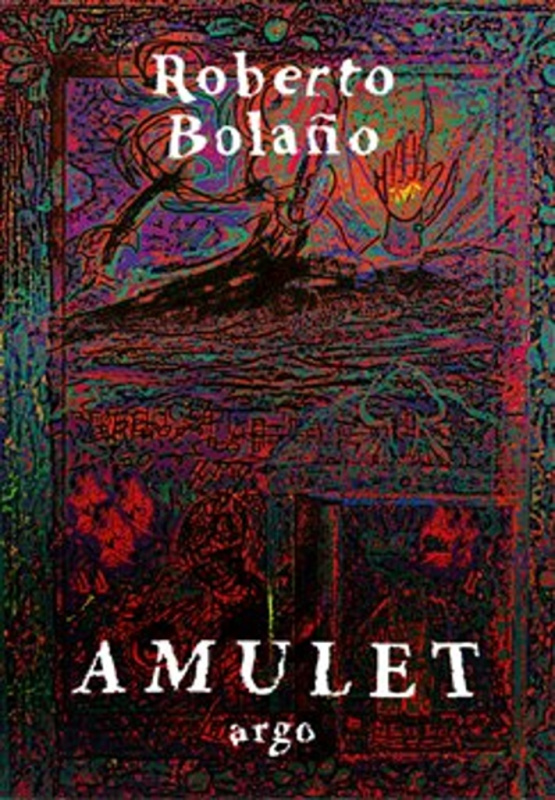 Amulet - Roberto Bola&amp;#241;o