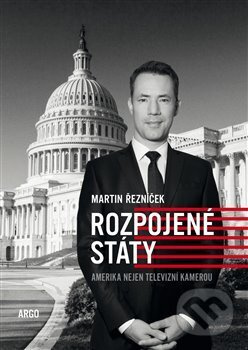 Rozpojené státy (Amerika nejen televizní kamerou) - Martin Řezníček - kniha z kategorie Politologie a politika