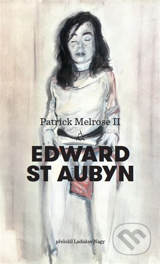 Patrick Melrose II - Edward St Aubyn