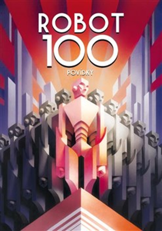 ROBOT100 - Ben Aaronovitch, Chaim Cigan, Emil Hakl, Michal Hvorecký, Vilma Kadlečková, Pavel Kosatík, Jiří W. Procházka, Jaroslav Mostecký, Ondřej Neff, Julie Nováková, František Novotný, Petr Stančík, Jaroslav Veis, Robert Silverberg
