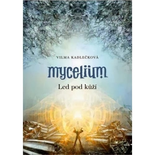 Mycelium II: Led pod kůží - Vilma Kadlečková