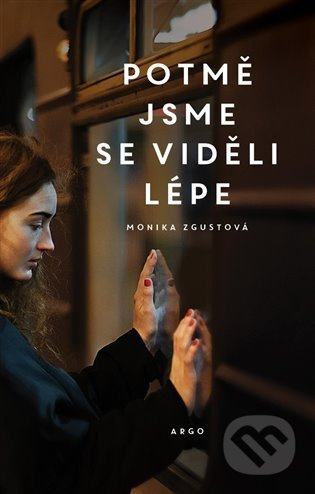 Potmě jsme se viděli lépe - Monika Zgustová