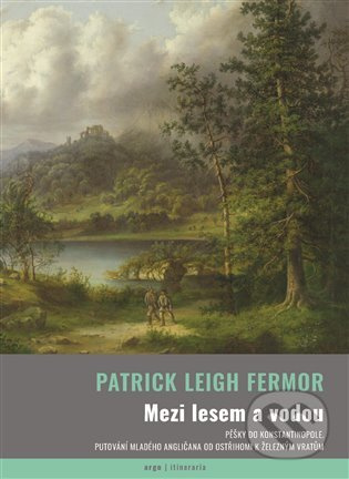 Mezi lesem a vodou - Patrick Leigh Fermor
