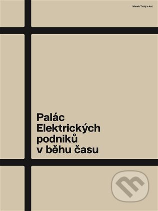Palác Elektrických podniků v běhu času - Marek Tichý, Radomíra Sedláková, Jiří Kolísko, Milan Hrabánek