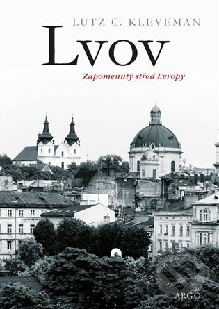 Lvov: Zapomenutý střed Evropy - Lutz C. Kleveman