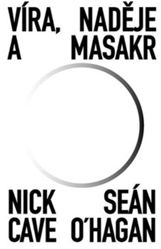Víra, naděje a masakr - Seán O‘Hagan, Nick Cave