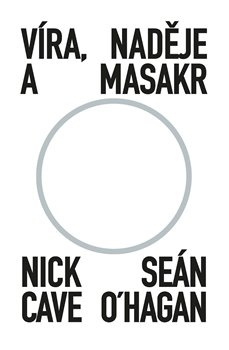 Víra, naděje a masakr - Seán O‘Hagan, Nick Cave