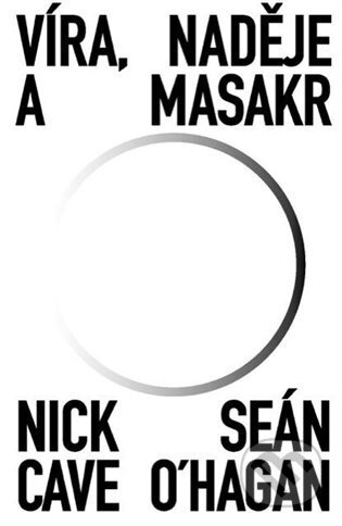 Víra, naděje a masakr - Seán O‘Hagan, Nick Cave