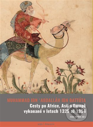 Cesty po Africe, Asii a Evropě vykonané v l. 1325 až 1354 - Abú Abdallah ibn Battúta