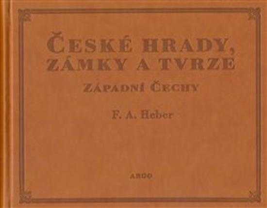 České hrady, zámky a tvrze I. - Franz Alexander Heber
