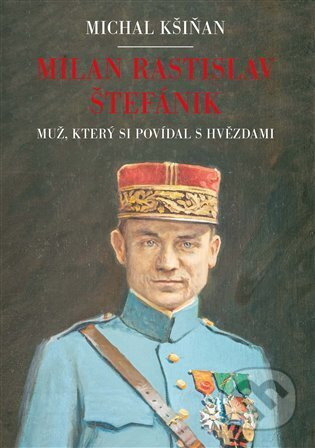 Milan Rastislav Štefánik - Michal Kšiňan