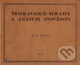 Moravské hrady a jejich pověsti - Franz Alexander Heber