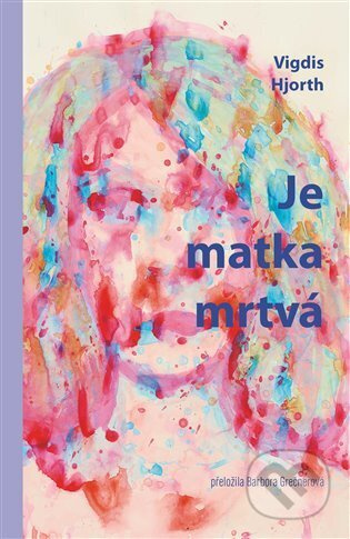 Je matka mrtvá - Vigdis Hjorth